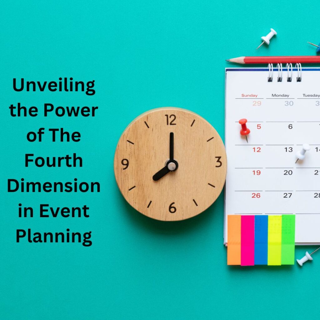 Unveiling the power of the fourth dimension in Event Planning